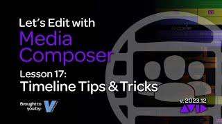 Let's Edit with Media Composer - Lesson 17 - Timeline Tips and Tricks