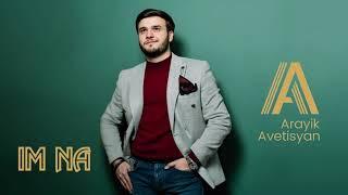 Arayik Avetisyan - IM NA