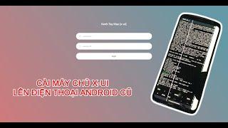 Tận dụng điện thoại Android cũ làm máy chủ X-UI