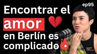 Berlín en tiempos de Tinder, Amor y desamores, Ghosting, Anécdotas con Alemanes y Europeas | #95