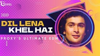 Dil Lena Khel Hai (Ultimate EDM) - Dj Proxy