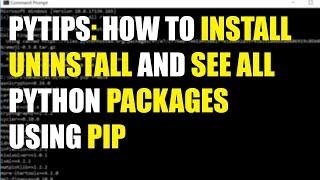 pytips: How to install, uninstall and see all python packages for Windows