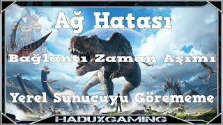 ARK Survival Evolved Yerel Sunucu Hataları - Sunucuyu Görememe - Ağ Hatası - Bağlantı Zaman Aşımı