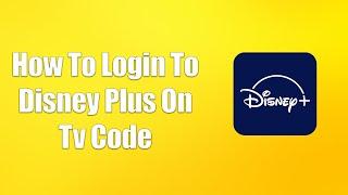 How To Login To Disney Plus On Tv Code