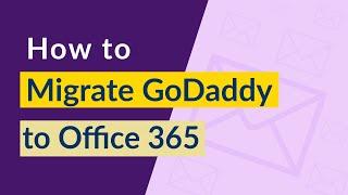 How to Migrate GoDaddy Office 365 to Office 365 Account in Easy Manner ?