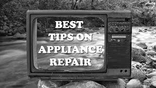 BEST TIPS ON APPLIANCE REPAIR