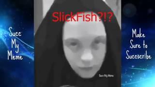 SlickFish Succ my Meme ReUpload