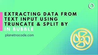 Using truncate & split by to extract data from text | Bubble.io Tutorials | Planetnocode.com