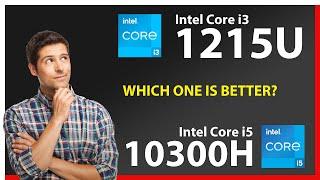 INTEL Core i3 1215U vs INTEL Core i5 10300H Technical Comparison