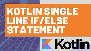 How to Use the Kotlin Single Line If/Else Statement
