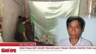 Nghi phạm giết người tình do mâu thuẫn trong chuyện tình cảm ra đầu thú