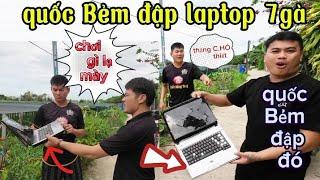 Phúc Đầu To Và Thiết Khmer Xúi Dại Quốc Bẻm Đập Laptops 7 Gà Và Cái Kết Tương Tàng || C7G