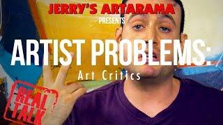 Artist Problems - Real Talk: Art Critics