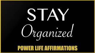 Stay Organized (FEMALE VOICE) Power LIfe Affirmations