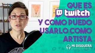 Qué es TWITCH y cómo usarlo como artista