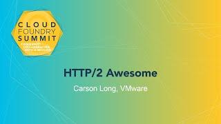 HTTP/2 Awesome - Carson Long, VMware