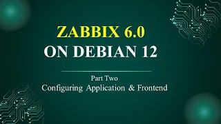 Zabbix 6.X installation on Debian 12 Part Two (Configuring Application and Frontend)