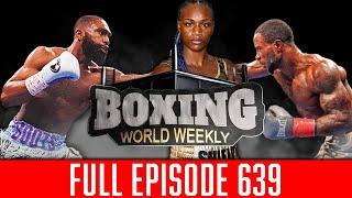 BOXING WORLD WEEKLY EP. 639 | Full Episode | Jaron Ennis vs. Custio Clayton, Claressa Shields & More