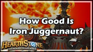 [Hearthstone] How Good Is Iron Juggernaut?