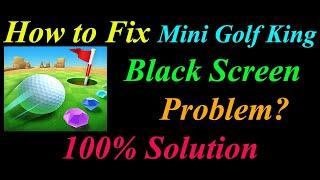 How to Fix Mini Golf King App Black Screen Problem Solutions Android & Ios - Black Screen Error