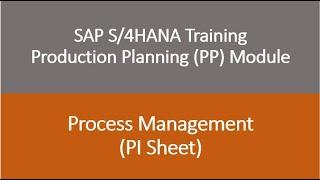 Video 32 - SAP S/4HANA Production Planning (PP) module training :  Process Management (PI Sheet).