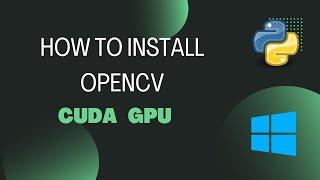 How to install OpenCV with CUDA GPU in windows 10 | Python