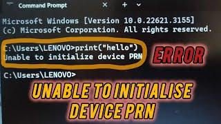 Error resolved - Unable to initialize device PRN error.Easy solution