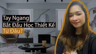 VLOG NO 22 | TAY NGANG BẮT ĐẦU HỌC THIẾT KẾ NỘI THẤT TỪ ĐÂU?