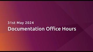 Documentation Office Hours 31st May 2024
