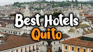 Best Hotels In Quito - For Families, Couples, Work Trips, Luxury & Budget