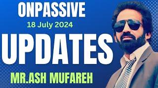 #ONPASSIVE || Updates 18 July 2024 #ashmufareh ..