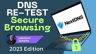 DNS Secure Browsing Follow Up: NextDNS Tweaked and Re-Tested