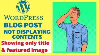 How to fix WordPress Blog Post not displaying content | Displaying Title and Featured image only.