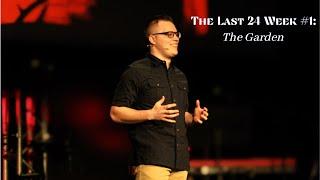 The Last 24 Week #1: The Garden || Crossbridge Community Church