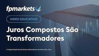 Viver de Trading: Juros Compostos que Podem Ser Transformadores | Vídeo Educativo | FP Markets