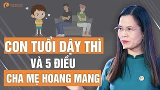 5 Điều Khiến Cha Mẹ Hoang Mang Khi Con Đến Tuổi Dậy Thì | Nguyễn Thị Lanh