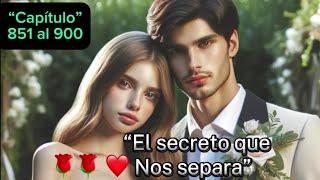 ️️️️El secreto que nos separa Capítulos  851 al 900 #audionovelas2 #elsecretoquenossepara