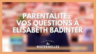 Parentalité : vos questions à Elisabeth Badinter !  - La Maison des maternelles #LMDM