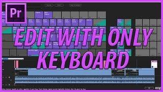 Use Only the Keyboard to Edit in Premiere Pro CC (2018)