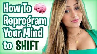 How to Reprogram Your Mind to Shift Realties!