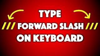 How To Type Forward Slash On Keyboard [ / ]