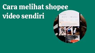 Cara melihat shopee video sendiri