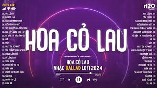 Hoa Cỏ Lau... Giữa Mênh Mang Đồi Hoa Cỏ Lau - Nhạc Chill TikTok - Nhạc Lofi Chill Nhẹ Nhàng 2024