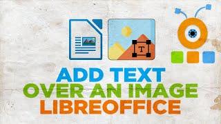 How to Put Text Over an Image in LibreOffice Writer
