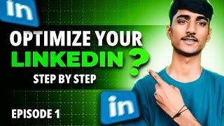 How to Optimize Your LinkedIn Profile | LinkedIn Profile Optimization Guide 2024 - Episode 1