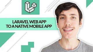 Convert a Laravel Web App to a Native Mobile App