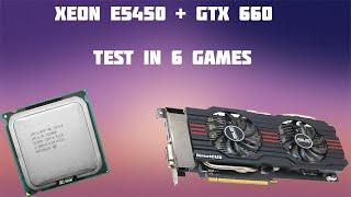 XEON E5450 + GTX 660 ▼ TEST IN 6 GAMES