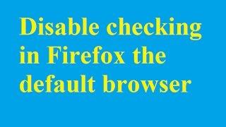 Disable checking in Firefox the default browser - Betdownload.com