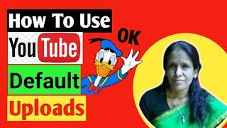 How to Use YouTube Upload Defaults – YouTube | ratan agarwal it informer