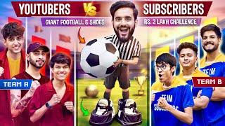Rs2,00,000 YouTubers VS Subscribers Giant Football Match 